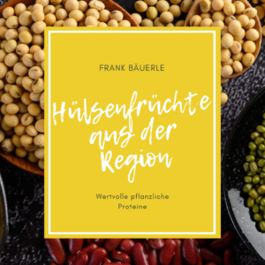 Hülsenfrüchte aus der Region – wertvolle pflanzliche Proteine